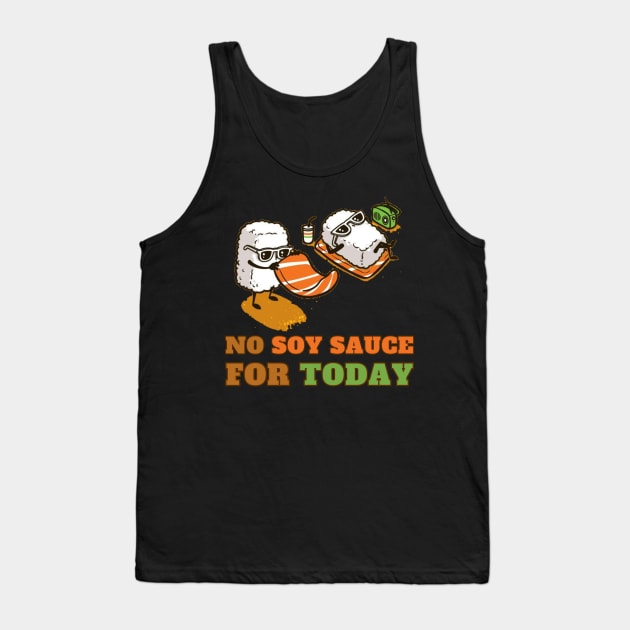 No soy sauce for today Tank Top by Dress Wild